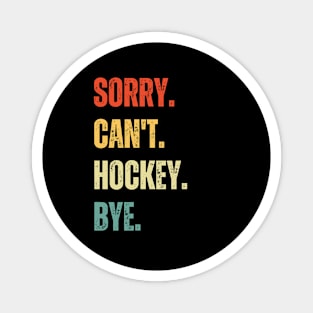 Hockey Mom, Sorry Can't Hockey Bye Hockey Life Sweater Hockey Player Gifts Busy Funny Ice Hockey Gift Hockey Magnet